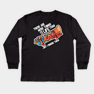 There are more things in life than Skate... Kids Long Sleeve T-Shirt